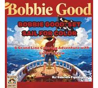 BOBBIE GOOD: SET SAIL FOR COLOR: A Grand Line Coloring Adventure with Luffy’s Crew