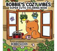 Bobbie Goods Coloring Book: Super Cute Coloring Book for All Ages | Sweet and Cozy Scenes of Teddy Bears in Everyday Joy | A Delightful Way to Unwind and Find Calm