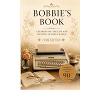 Bobbie's Book: Poems, Memories and Reflections on Life (Celebrating the Life and Writing of Beryl Hague on her 90th Birthday)