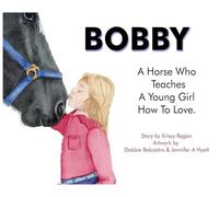 Bobby, a Horse who Teaches a young Girl how to Love