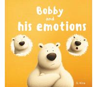 Bobby and his emotions: A Story About Feelings, Emotional Regulation, and Calm-Down Skills