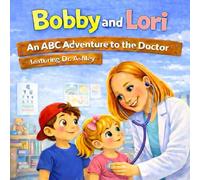 Bobby and Lori: An ABC Adventure to the Doctor: Featuring Dr. Ashley