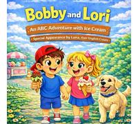 Bobby and Lori: An ABC Adventure with Ice Cream: With special guest Luna, their English Cream