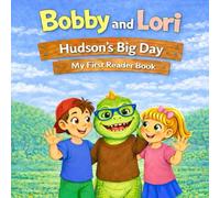 Bobby and Lori: Hudson's Big Day: My First Reader Book