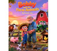 Bobby and the Farm Animals: A Heartwarming Kids’ Story About Animals and Grandpa’s Farm