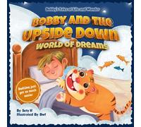 Bobby and the Upside-Down World of Dreams (Tales of Life and Wonder: A Positive Parenting Guide to Help Toddlers Deal with Feelings | Emotional Intelligence for Kids)