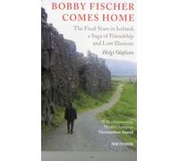 Bobby Fischer Comes Home: The Final Years in Iceland, a Saga of Friendship and Lost Illusions