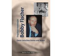 Bobby Fischer: Genie zwischen Ruhm und Wahn