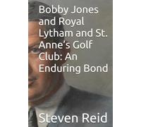 Bobby Jones and Royal Lytham and St. Anne’s Golf Club: An Enduring Bond