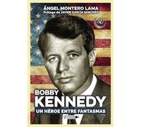 Bobby Kennedy. Un héroe entre fantasmas