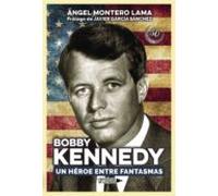 Bobby Kennedy. Un Héroe Entre Fantasmas (ebook)