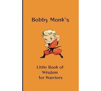 Bobby Monk's Little Book of Wisdom for Warriors