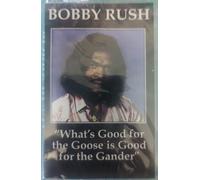 Bobby Rush - What's Good for the Goose [Casete]