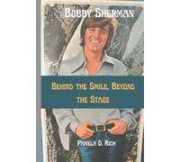 Bobby Sherman: Behind the Smile, Beyond the Stage