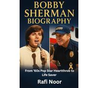 Bobby Sherman Biography: The Teen Idol Who Walked Away: From ’60s Pop Star Heartthrob to Life Saver - and the Brave Cancer Battle That Defined His Final Days