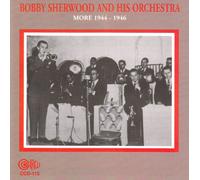Bobby Sherwood - And His Orchestra More 1944-1945