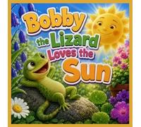Bobby the Lizard Loves the Sun: A Warm Morning Story for Early Readers