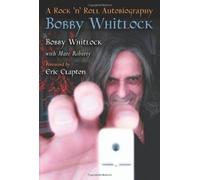 Bobby Whitlock: A Rock 'n' Roll Autobiography by Bobby Whitlock (2010-12-17)