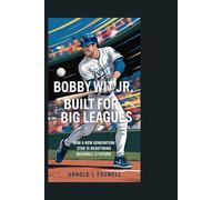 Bobby Witt Jr.: Built for the Big Leagues: How a New Generation Star is Redefining Baseball’s Future