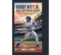 Bobby Witt Jr. Built for the Big Leagues: How a New Generation Star is Redefining Baseball’s Future