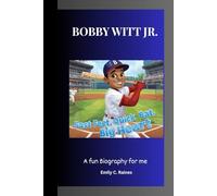 BOBBY WITT JR.: Fast Feet, Quick Bat, Big Heart A Fun Biography for Kids