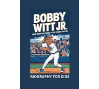 BOBBY WITT JR.: From Backyard Games to Big League Dreams- Biography For Kids
