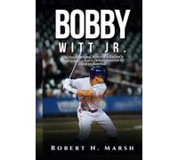 BOBBY WITT JR.: The Inspirational Story of a Father’s Legacy and a Son’s Determination to Excel in Baseball