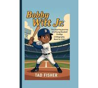 BOBBY WITT JR.: The Inspiring Journey of a Young Baseball Prodigy (A Biography Book for Kids)
