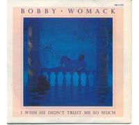 BOBBY WOMACK - I WISH HE DIDN'T TRUST ME SO MUCH 7 INCH (7" VINYL 45) UK MCA