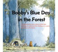 Bobby's Blue Day in the Forest: A little bear learning to understand his feelings on a quiet, rainy day in the forest.