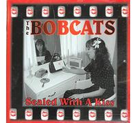 BOBCATS - BOBCATS Sealed With A Kiss (2012)