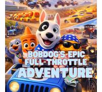 Bobdog's Epic Full-Throttle Adventure: A High-Octane American Road Trip for Young Motorheads and Animal Lovers (Bobdog's Epic Adventures)