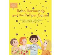 Bobo Bermundo and the PePper Squad: A crunchy adventure with witches, radishes and a talking melon