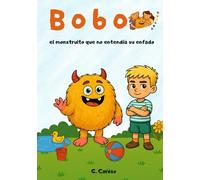 Bobo el monstruito que no entendía su enfado: Cuento sobre el enfado y la calma para niños y niñas Aprender a gestionar el enfado: cuento para niños con actividades. 3-6 años. (Mundo de Bobo)