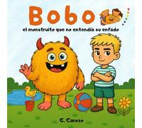 Bobo el monstruito que no entendía su enfado: Cuento sobre el enfado y la calma para niños y niñas Aprender a gestionar el enfado: cuento para niños con actividades (Mundo de Bobo)