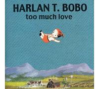 Bobo Harlan T. - Too Much Love