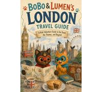 Bobo & Lumen’s London Travel Guide: A Kids’ Guide to London with Maps, Missions, Puzzles & Royal Adventures (Bobo & Lumen Travel Guides)