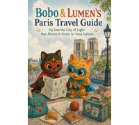 Bobo & Lumen’s Paris Travel Guide: A Kids’ Guide to Paris with Maps, Missions, Puzzles & French Fun (Bobo & Lumen Travel Guides)