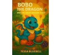 Bobo the Dragon and the Great Dragon Feast: A feast of fun, friendship, and dragon magic!: 4 (Bobo The Dragon - Book Series)