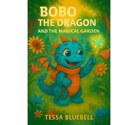 Bobo the Dragon and the Magical Garden: Where tiny seeds-and tiny dragons-grow big magic! (Bobo The Dragon - Book Series)