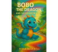Bobo the Dragon and the Rainbow River: Where colors sparkle and courage flows, Bobo follows the magic! (Bobo The Dragon - Book Series)