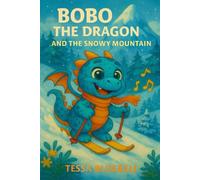 Bobo the Dragon and the Snowy Mountain: Where chilly winds blow, Bobo’s bravery starts to glow! (Bobo The Dragon - Book Series)