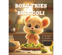 Bobo Tries Broccoli: A funny story about picky eaters, trying new things, and discovering courage (Bobo Learns Big Things)