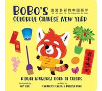 BoBo's Colorful Chinese New Year (A Bilingual Dual Language Book of Colors for Children, Kids, and Babies Written in Chinese, English, and PinYin)