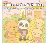 Bobs erster Schultag - Ein einfaches und niedliches Malbuch: Entspannendes Malbuch für Erwachsene & Jugendliche - Süße Tiere und Einfache Motive zum Ausmalen
