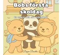Bobs första skoldag - En enkel och söt målarbok: En avkopplande och glädjefylld aktivitet för tonåringar, vuxna och älskare av mysig konst