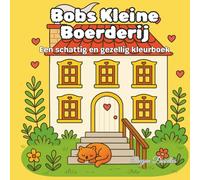 Bobs Kleine Boerderij - Een schattig en gezellig kleurboek: Een ontspannende en plezierige activiteit voor tieners, volwassenen en liefhebbers van cozy kunst