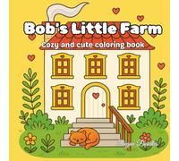Bob's Little Farm - Cozy and cute coloring book: Relaxing Coloring Book for Teens and Adults - Cute Animals and Easy Illustrations to Reduce Stress ... Relaxing Coloring Book Series for All Ages)