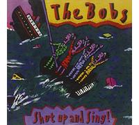 Bobs,the - Shut up & Sing!