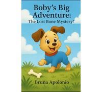 Boby’s Big Adventure:: The Lost Bone Mystery! (Boby's Adventures)